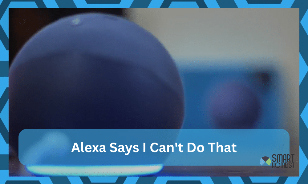 Alexa Says I Can't Do That